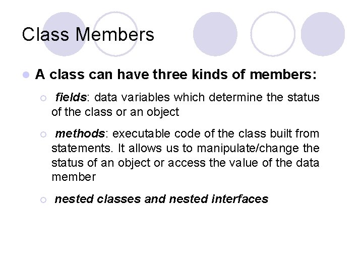Class Members l A class can have three kinds of members: ¡ fields: data Class Members l A class can have three kinds of members: ¡ fields: data