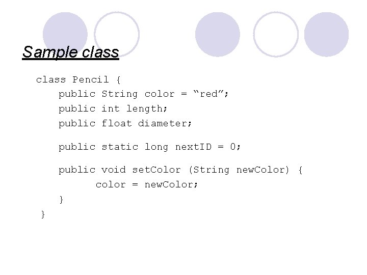 Sample class Pencil { public String color = “red”; public int length; public float Sample class Pencil { public String color = “red”; public int length; public float