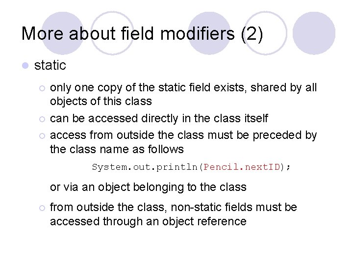 More about field modifiers (2) l static only one copy of the static field More about field modifiers (2) l static only one copy of the static field