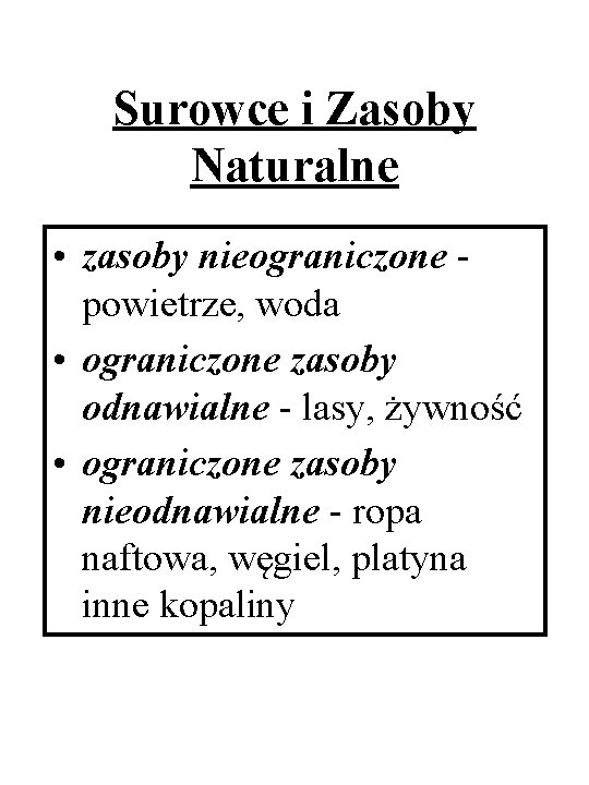 Surowce i Zasoby Naturalne • zasoby nieograniczone powietrze, woda • ograniczone zasoby odnawialne -