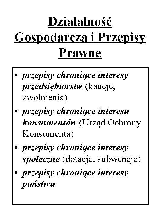 Działalność Gospodarcza i Przepisy Prawne • przepisy chroniące interesy przedsiębiorstw (kaucje, zwolnienia) • przepisy