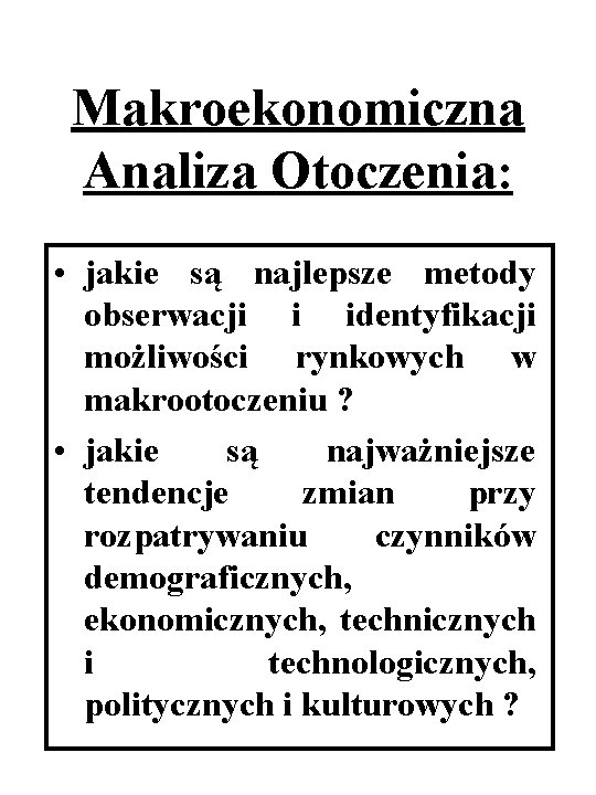 Makroekonomiczna Analiza Otoczenia: • jakie są najlepsze metody obserwacji i identyfikacji możliwości rynkowych w