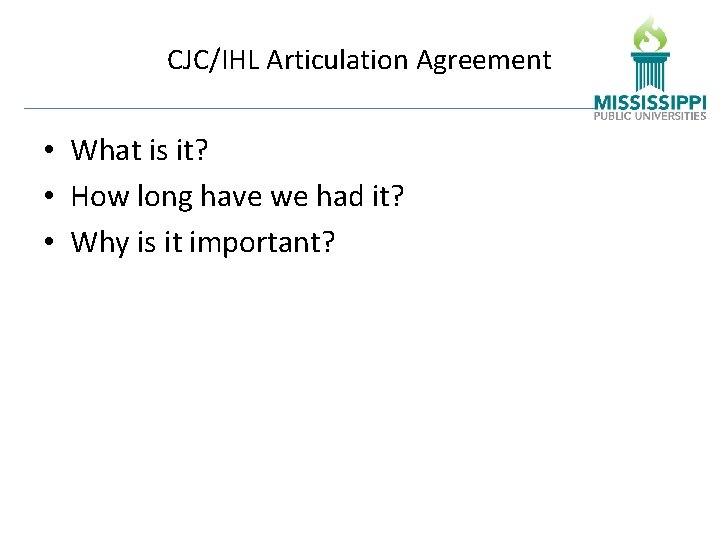 CJC/IHL Articulation Agreement • What is it? • How long have we had it?