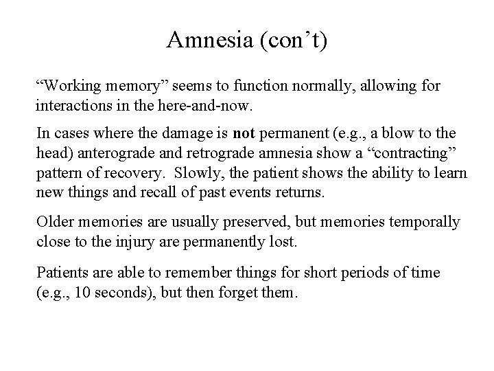 Amnesia (con’t) “Working memory” seems to function normally, allowing for interactions in the here-and-now.