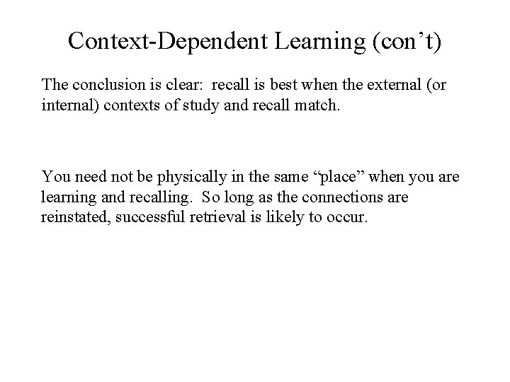 Context-Dependent Learning (con’t) The conclusion is clear: recall is best when the external (or