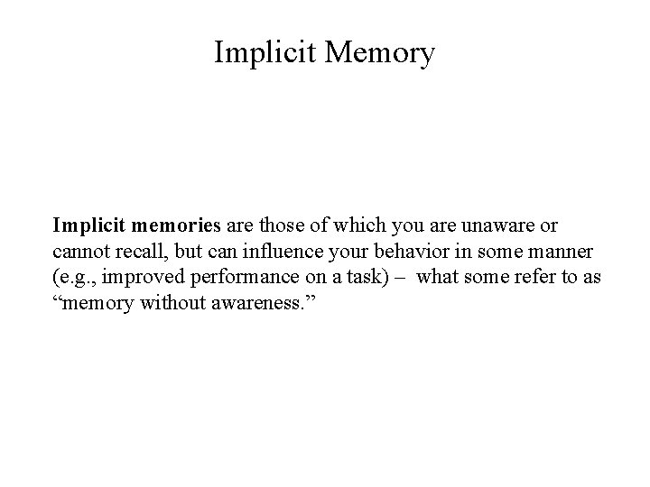 Implicit Memory Implicit While Explicit wememories have conscious are those access of which to