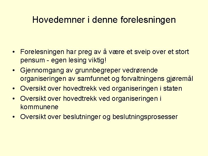 Hovedemner i denne forelesningen • Forelesningen har preg av å være et sveip over