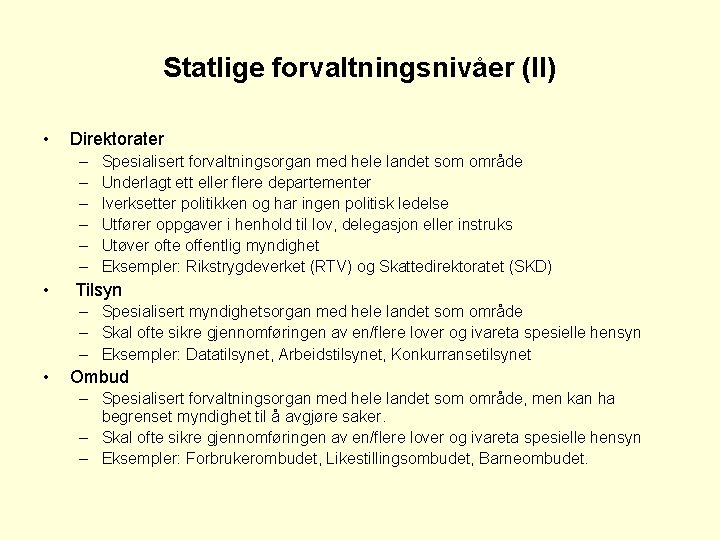 Statlige forvaltningsnivåer (II) • Direktorater – – – • Spesialisert forvaltningsorgan med hele landet