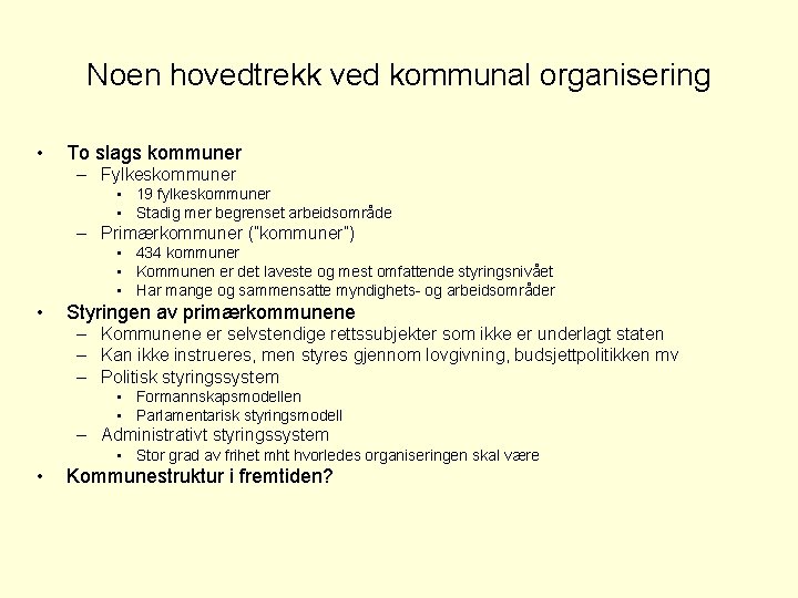 Noen hovedtrekk ved kommunal organisering • To slags kommuner – Fylkeskommuner • 19 fylkeskommuner