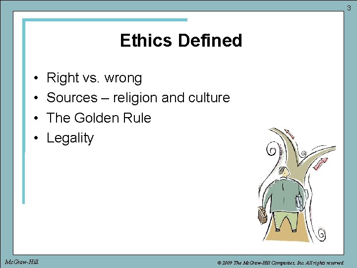 3 Ethics Defined • • Mc. Graw-Hill Right vs. wrong Sources – religion and