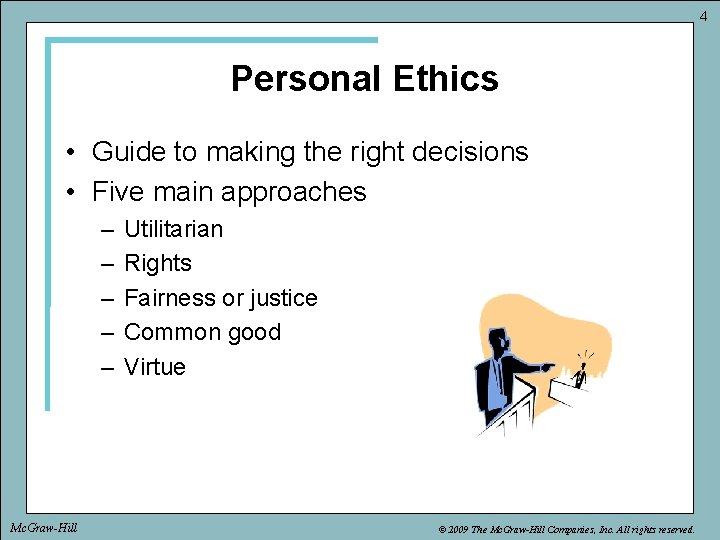 4 Personal Ethics • Guide to making the right decisions • Five main approaches