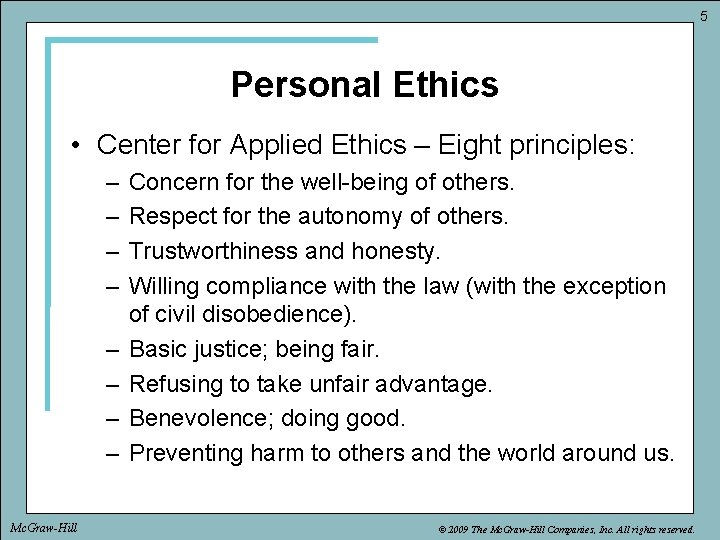 5 Personal Ethics • Center for Applied Ethics – Eight principles: – – –