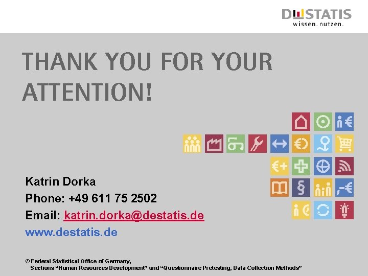 Thank you for your attention! Katrin Dorka Phone: +49 611 75 2502 Email: katrin.