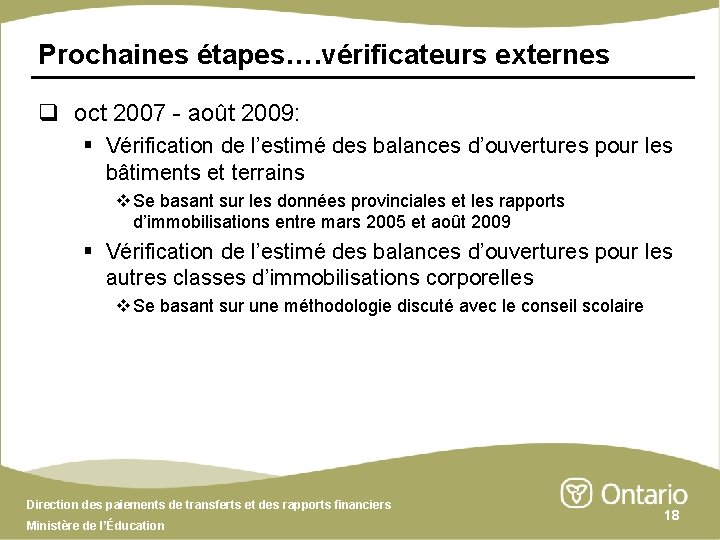 Prochaines étapes…. vérificateurs externes q oct 2007 - août 2009: § Vérification de l’estimé