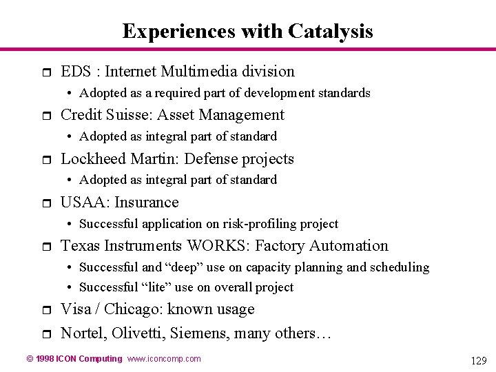 Experiences with Catalysis r EDS : Internet Multimedia division • Adopted as a required Experiences with Catalysis r EDS : Internet Multimedia division • Adopted as a required