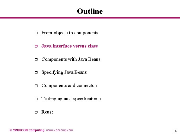 Outline r From objects to components r Java interface versus class r Components with Outline r From objects to components r Java interface versus class r Components with