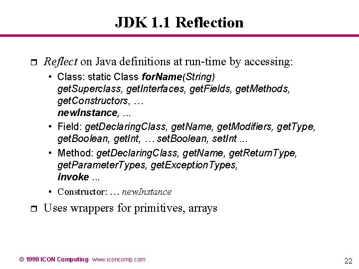 JDK 1. 1 Reflection r Reflect on Java definitions at run-time by accessing: • JDK 1. 1 Reflection r Reflect on Java definitions at run-time by accessing: •
