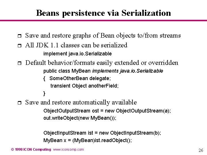 Beans persistence via Serialization r r Save and restore graphs of Bean objects to/from Beans persistence via Serialization r r Save and restore graphs of Bean objects to/from