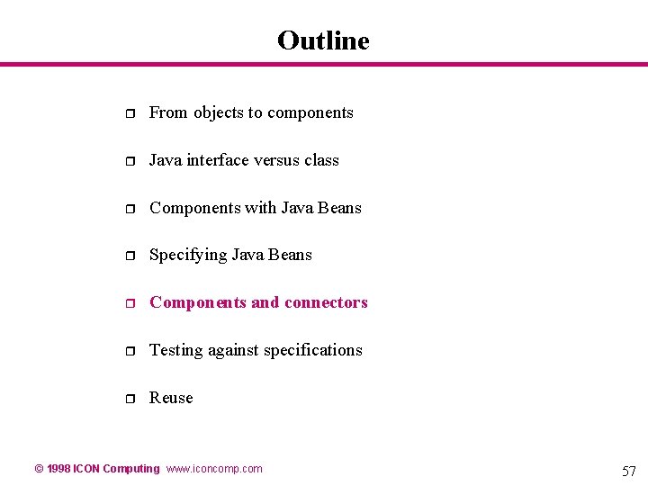 Outline r From objects to components r Java interface versus class r Components with Outline r From objects to components r Java interface versus class r Components with
