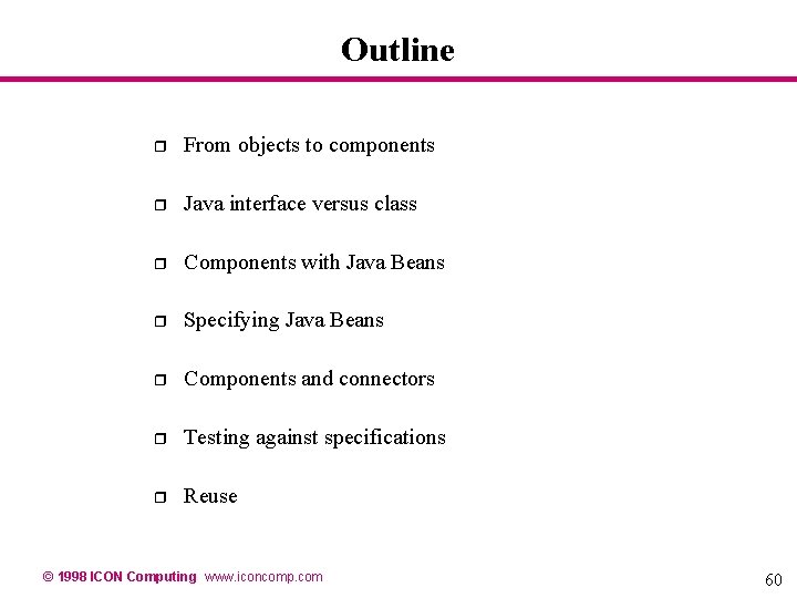 Outline r From objects to components r Java interface versus class r Components with Outline r From objects to components r Java interface versus class r Components with