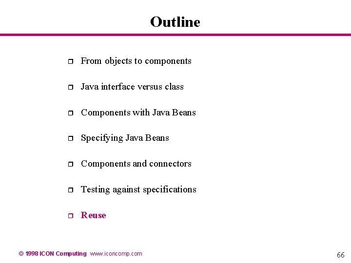 Outline r From objects to components r Java interface versus class r Components with Outline r From objects to components r Java interface versus class r Components with