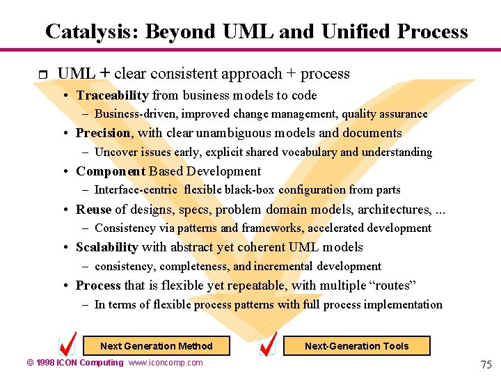 Catalysis: Beyond UML and Unified Process r UML + clear consistent approach + process Catalysis: Beyond UML and Unified Process r UML + clear consistent approach + process