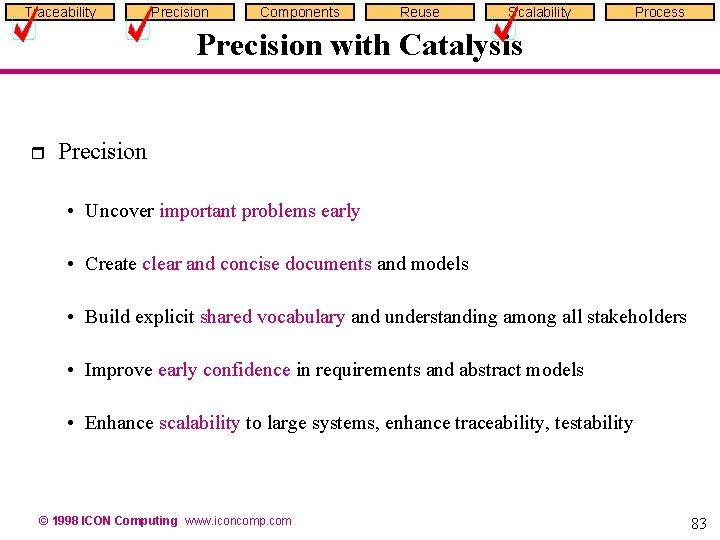 Traceability Precision Components Reuse Scalability Process Precision with Catalysis r Precision • Uncover important Traceability Precision Components Reuse Scalability Process Precision with Catalysis r Precision • Uncover important
