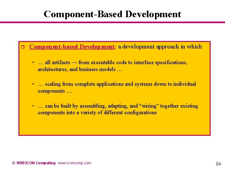 Component-Based Development r Component-based Development: a development approach in which • … all artifacts Component-Based Development r Component-based Development: a development approach in which • … all artifacts