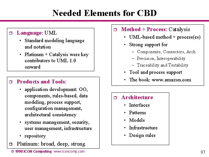 Needed Elements for CBD r Language: UML r • UML-based method + process(es) • Needed Elements for CBD r Language: UML r • UML-based method + process(es) •