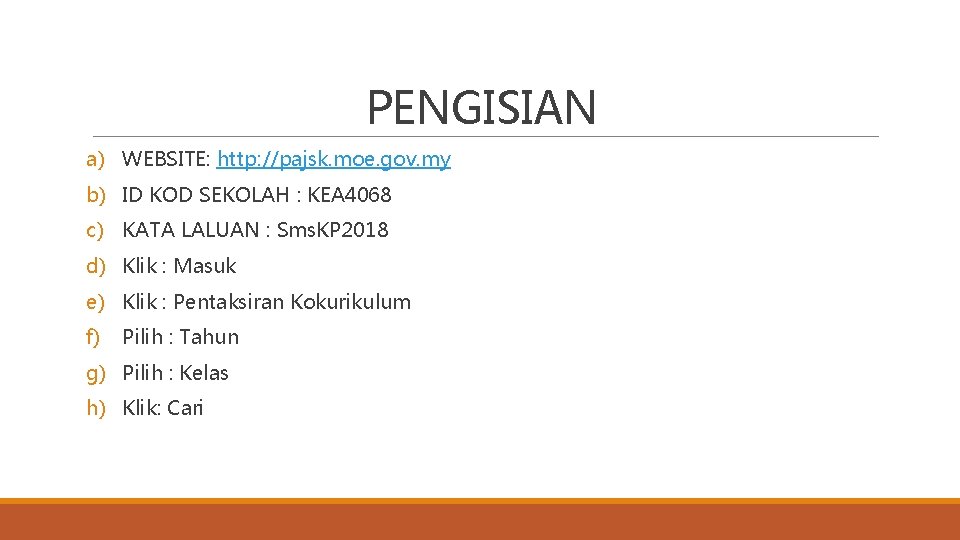 PENGISIAN a) WEBSITE: http: //pajsk. moe. gov. my b) ID KOD SEKOLAH : KEA