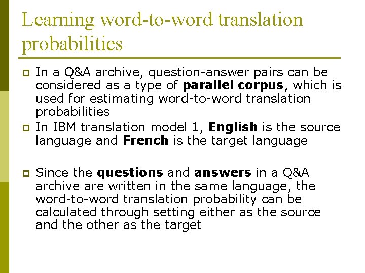 Learning word-to-word translation probabilities p p p In a Q&A archive, question-answer pairs can