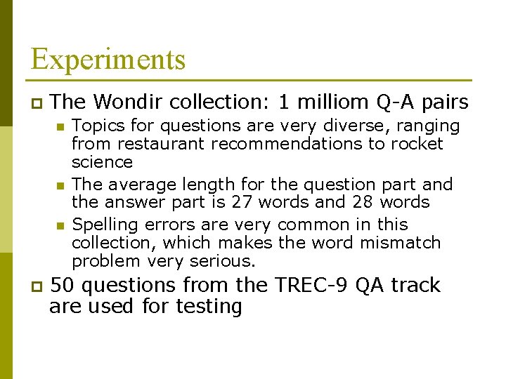 Experiments p The Wondir collection: 1 milliom Q-A pairs n n n p Topics