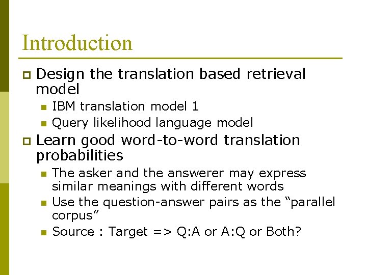 Introduction p Design the translation based retrieval model n n p IBM translation model