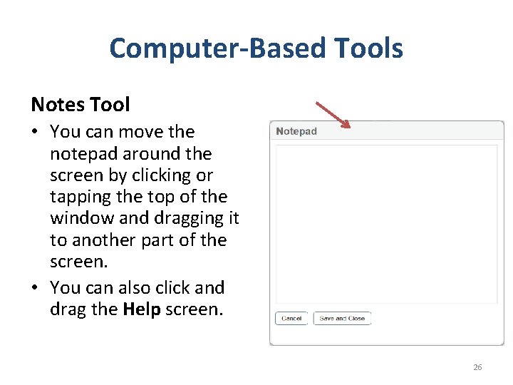 Computer-Based Tools Notes Tool • You can move the notepad around the screen by