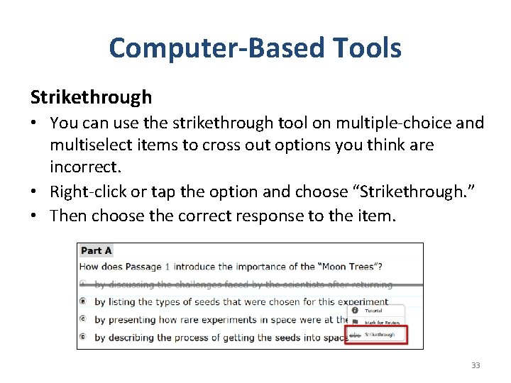 Computer-Based Tools Strikethrough • You can use the strikethrough tool on multiple-choice and multiselect