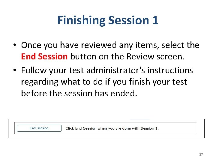 Finishing Session 1 • Once you have reviewed any items, select the End Session