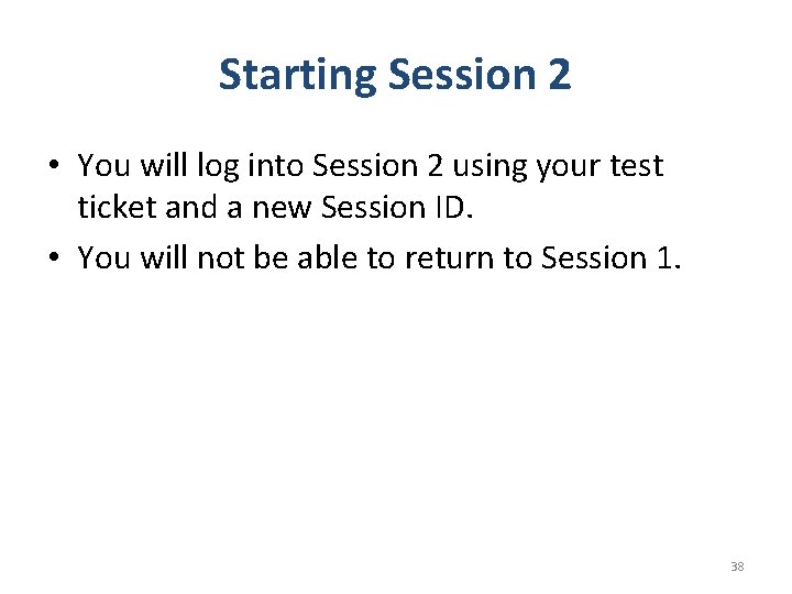 Starting Session 2 • You will log into Session 2 using your test ticket