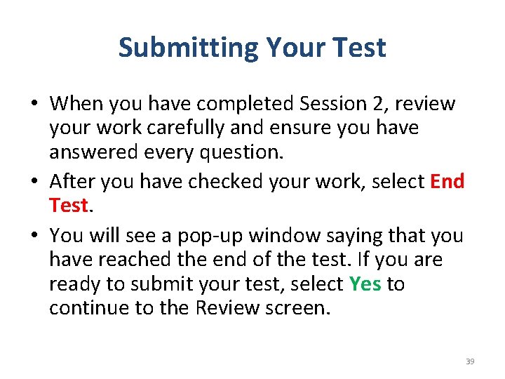 Submitting Your Test • When you have completed Session 2, review your work carefully