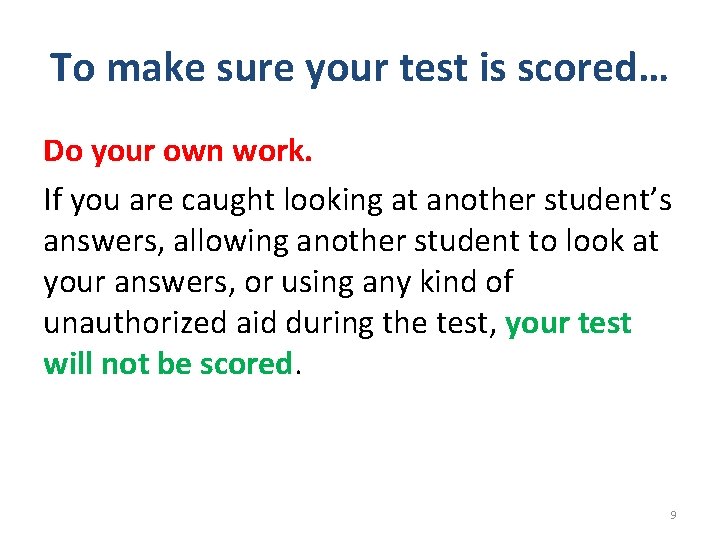 To make sure your test is scored… Do your own work. If you are