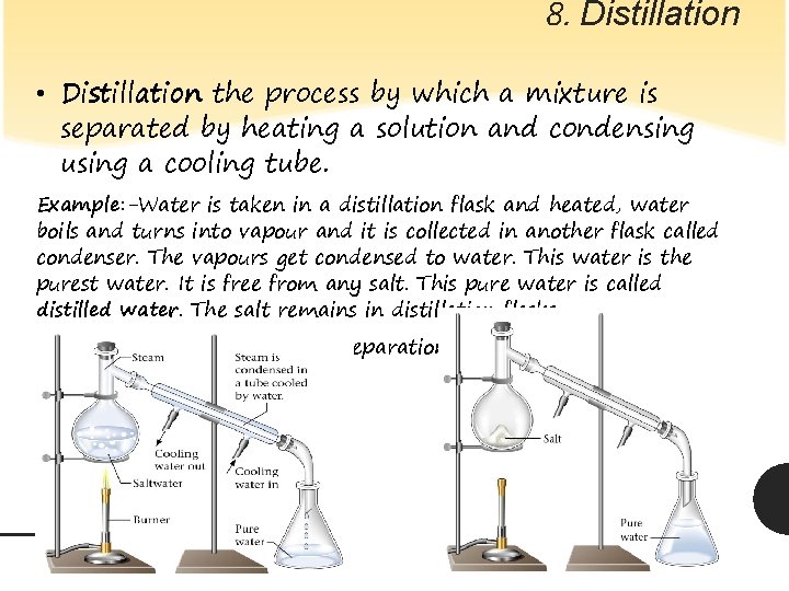 8. Distillation • Distillation the process by which a mixture is separated by heating