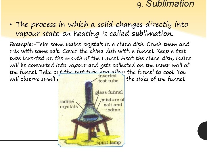 9. Sublimation • The process in which a solid changes directly into vapour state
