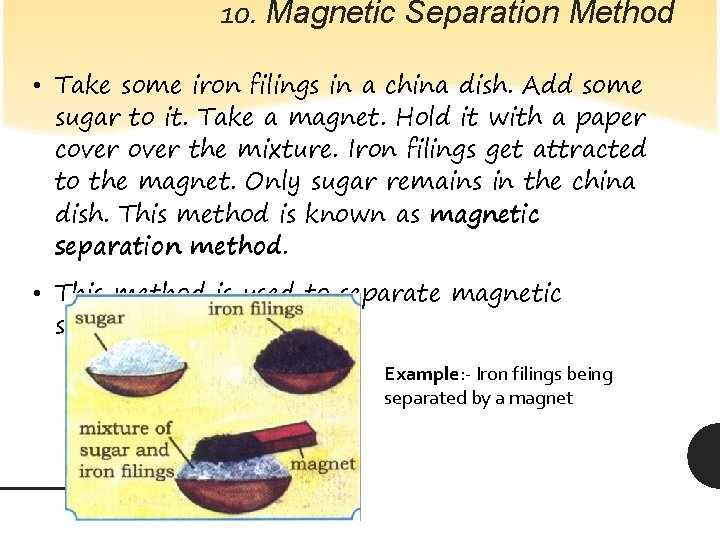 10. Magnetic Separation Method • Take some iron filings in a china dish. Add