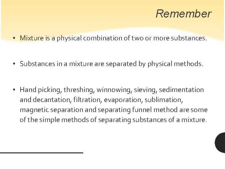 Remember • Mixture is a physical combination of two or more substances. • Substances