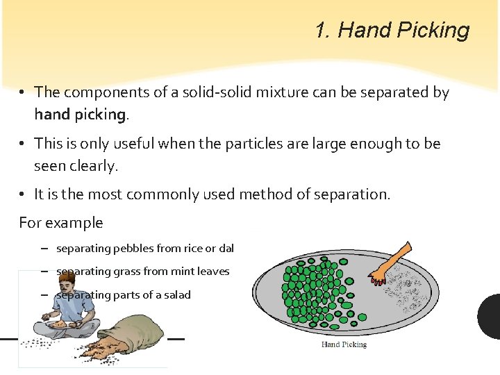 1. Hand Picking • The components of a solid-solid mixture can be separated by