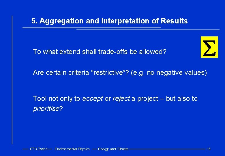 5. Aggregation and Interpretation of Results To what extend shall trade-offs be allowed? å