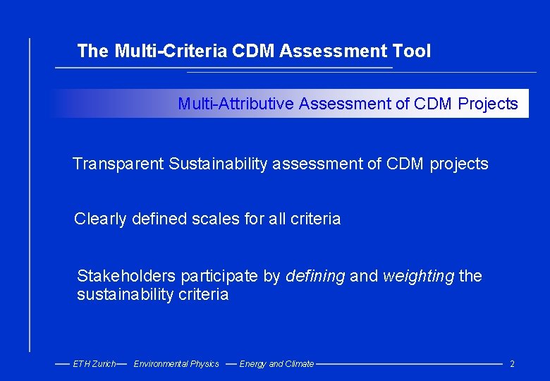 The Multi-Criteria CDM Assessment Tool Multi-Attributive Assessment of CDM Projects Transparent Sustainability assessment of