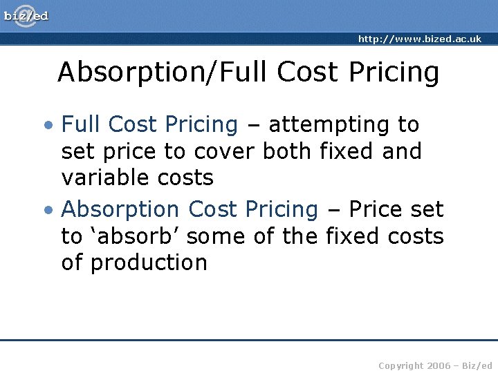 http: //www. bized. ac. uk Absorption/Full Cost Pricing • Full Cost Pricing – attempting