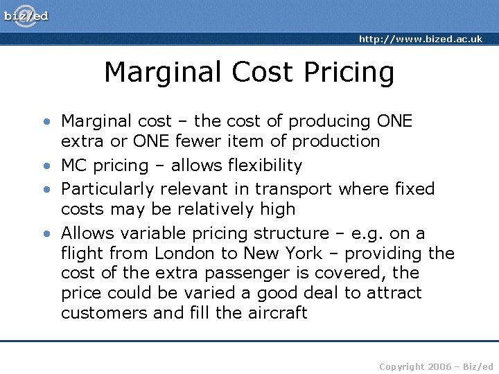 http: //www. bized. ac. uk Marginal Cost Pricing • Marginal cost – the cost