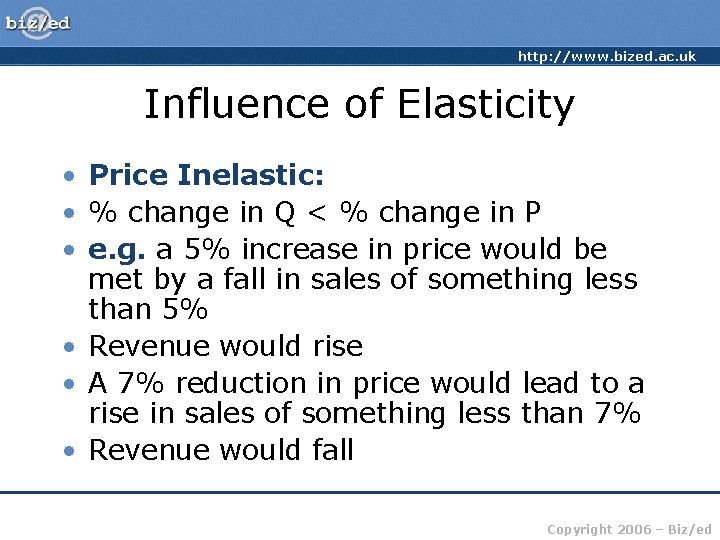 http: //www. bized. ac. uk Influence of Elasticity • Price Inelastic: • % change