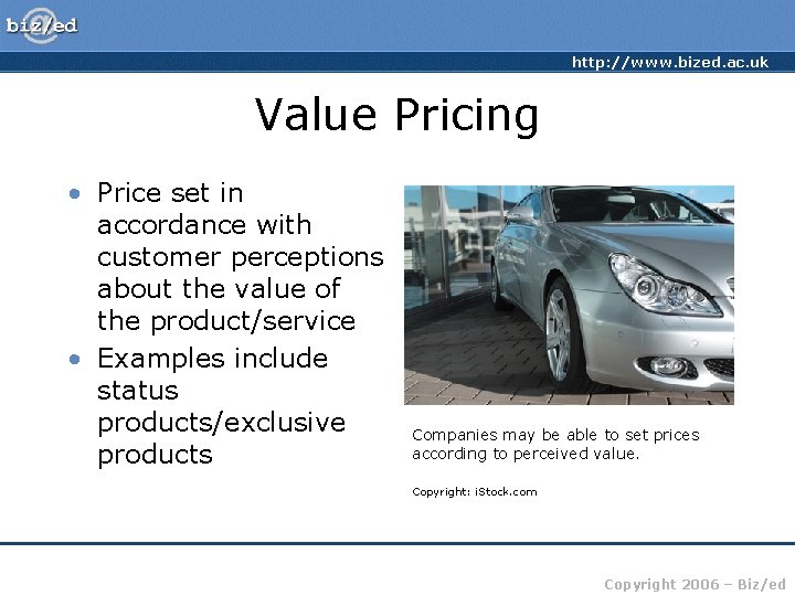 http: //www. bized. ac. uk Value Pricing • Price set in accordance with customer